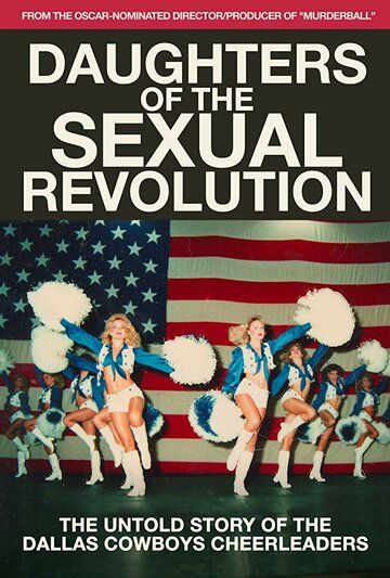 Скачать Daughters of the Sexual Revolution: The Untold Story of the Dallas Cowboys Cheerleaders (2018)