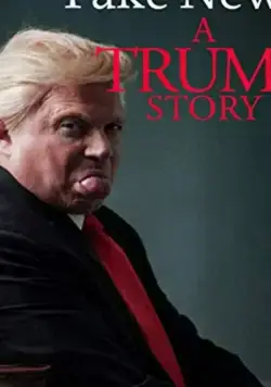 Скачать Fake News: A Trump Story (2019)