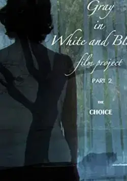 Gray in White and Black Film Project part 2: The Choice (2019) торрент