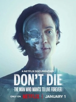 Don't Die: The Man Who Wants to Live Forever (2025) торрент